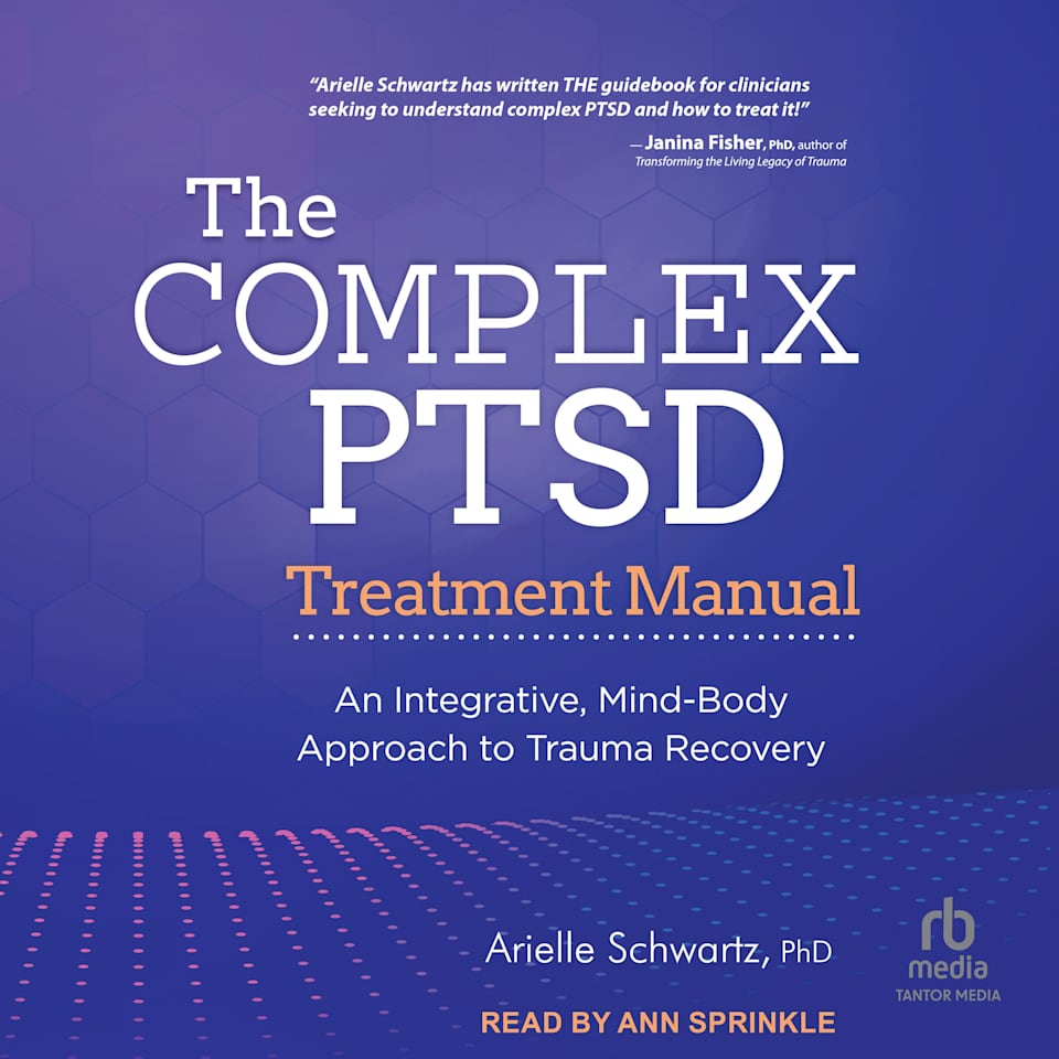 The Complex Ptsd Treatment Manual By Arielle Schwartz Audiobook