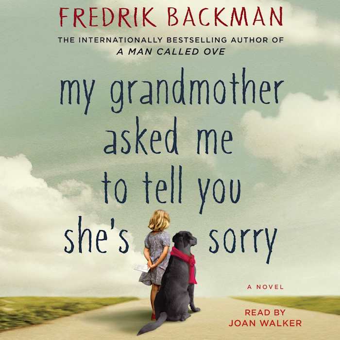 My Grandmother Asked Me To Tell You She S Sorry Audiobook By Fredrik Backman Chirp