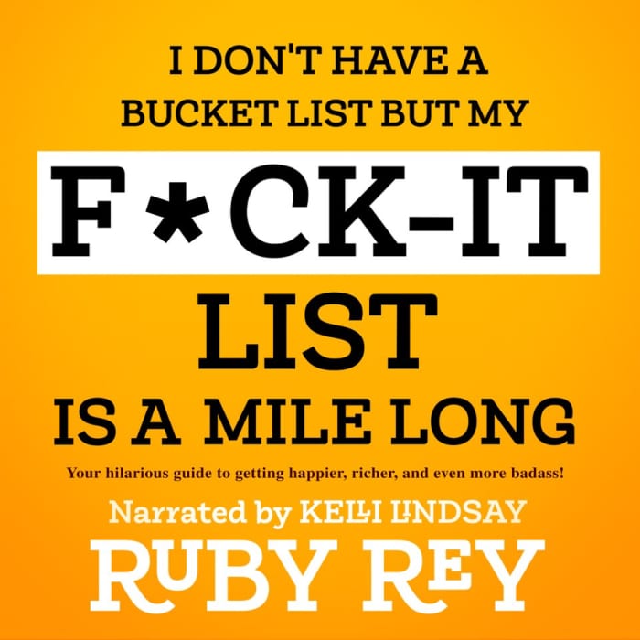 I Don T Have A Bucket List But My F Ck It List Is A Mile Long Audiobook By Ruby Rey Chirp