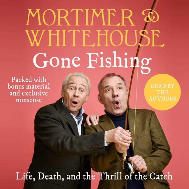 Mortimer & Whitehouse: Gone Fishing by Paul Whitehouse & Bob