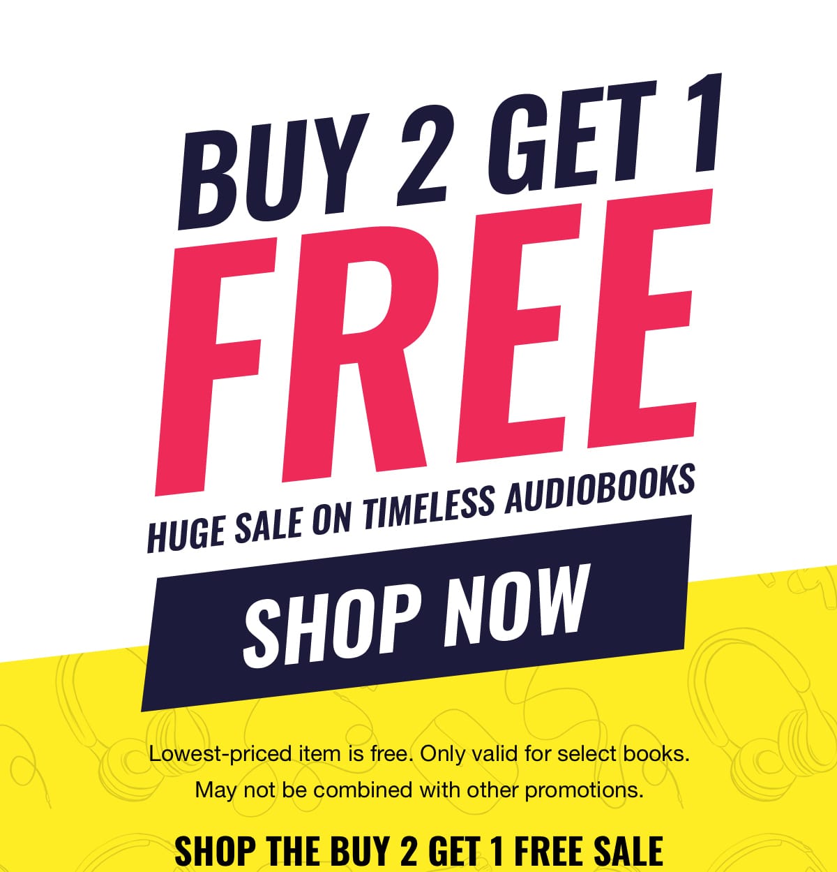Buy 2 Get 1 Free. Huge sale on timeless audiobooks. Shop now. Lowest-priced item is free. Only valid for select books. May not be combined with other promotions. Shop the buy 2 get 1 free sale.