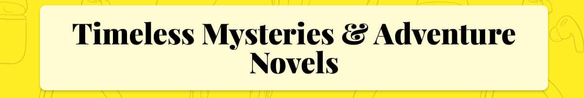 Timeless Mysteries and Adventure Novels