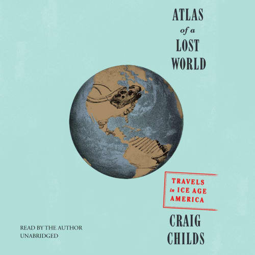 Atlas of a Lost World by Craig Childs