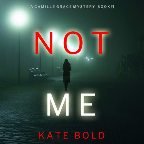 Not Me (A Camille Grace FBI Suspense Thriller—Book 1) by Kate Bold