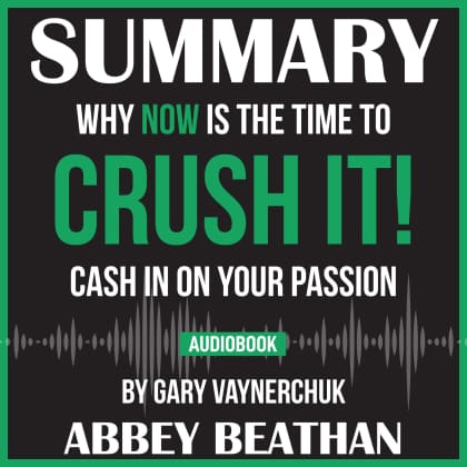  Summary of Crush It: Why Now Is the Time to Cash In on Your  Passion by Gary Vaynerchuk: 9781646152995: Beathan, Abbey: Books