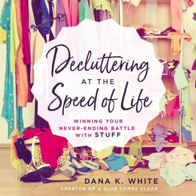 Book cover for Decluttering at the Speed of Life by Dana K. White