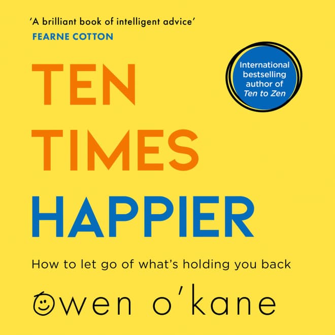 Book cover for Ten Times Happier: How to Let Go of What’s Holding You Back by Owen O'Kane