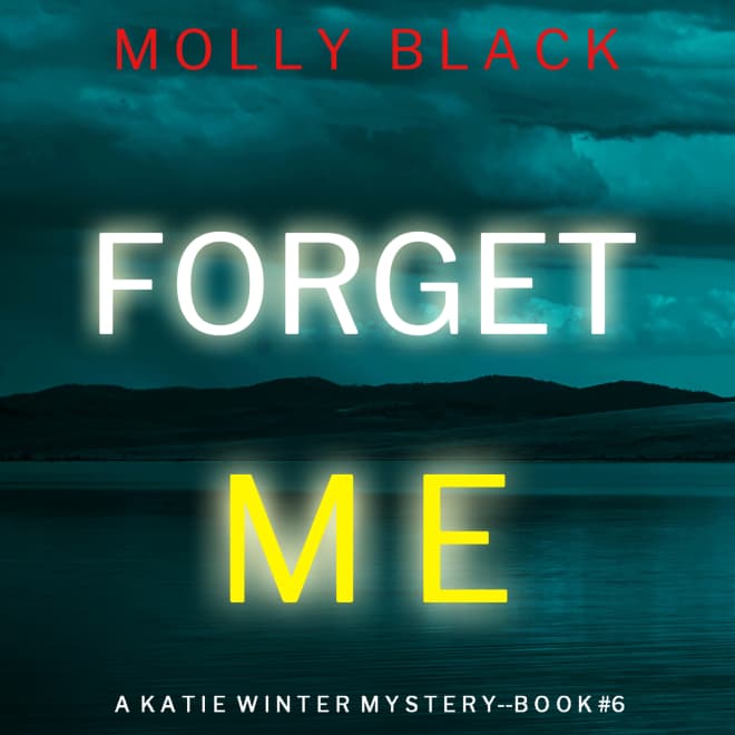 Book cover for Forget Me (A Katie Winter FBI Suspense Thriller—Book 6) by Molly Black