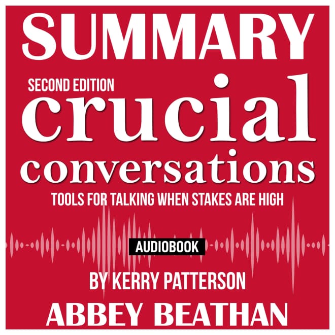 Summary of Crucial Conversations Tools for Talking When Stakes Are High,  Second Edition by Kerry Patterson by Abbey Beathan - Audiobook