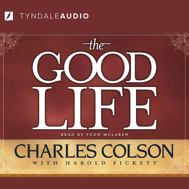 The Good Life by Charles W. Colson & Harold Fickett - Audiobook