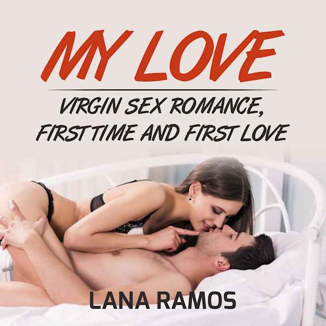 My love Virgin Sex Romance First time and First Love by Lana  