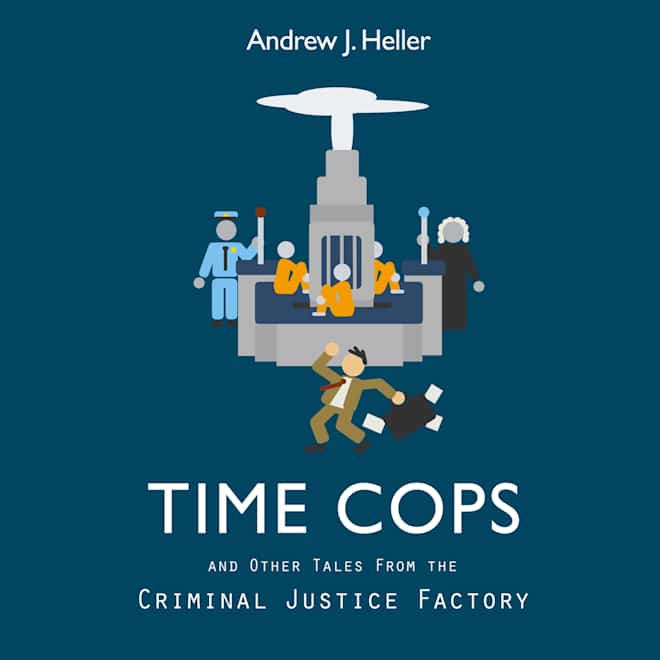 and Other Tales from the Criminal Justice Factory