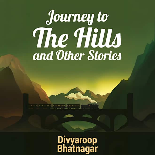 Divyaroop Bhatnagar Journey to the Hills and Other Stories