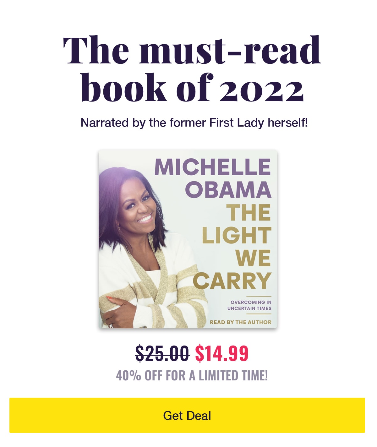 The must-read book of 2022, narrated by the former First Lady herself: The Light We Carry by Michelle Obama. $14.99 – 40% off for a limited time!