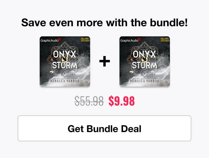 Save even more with the bundle! Get the entire dramatized adaptation of Onyx Storm for $9.98 (originally $55.98)