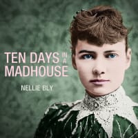 In 1887, journalist Nellie Bly had herself committed to the notorious Blackwell’s Island insane asylum in New York....<br><br>Ten Days in a Mad-House