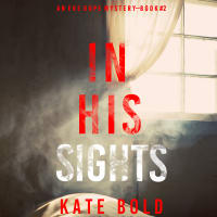 FBI Special Agent Eve Hope can’t escape the shadow of her notorious serial killer father....<br><br>In His Sights<br>An Eve Hope FBI Suspense Thriller