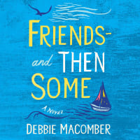 Debbie Macomber’s classic novel is a tender story of two people daring to be more than “just friends...."<br><br>Friends — And Then Some