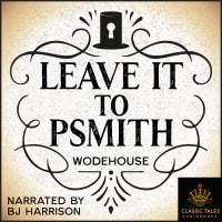 Wodehouse “has made a world for us to live in and delight in!” (Evelyn Waugh)<br><br>Leave It to Psmith<br>[Classic Tales Edition]