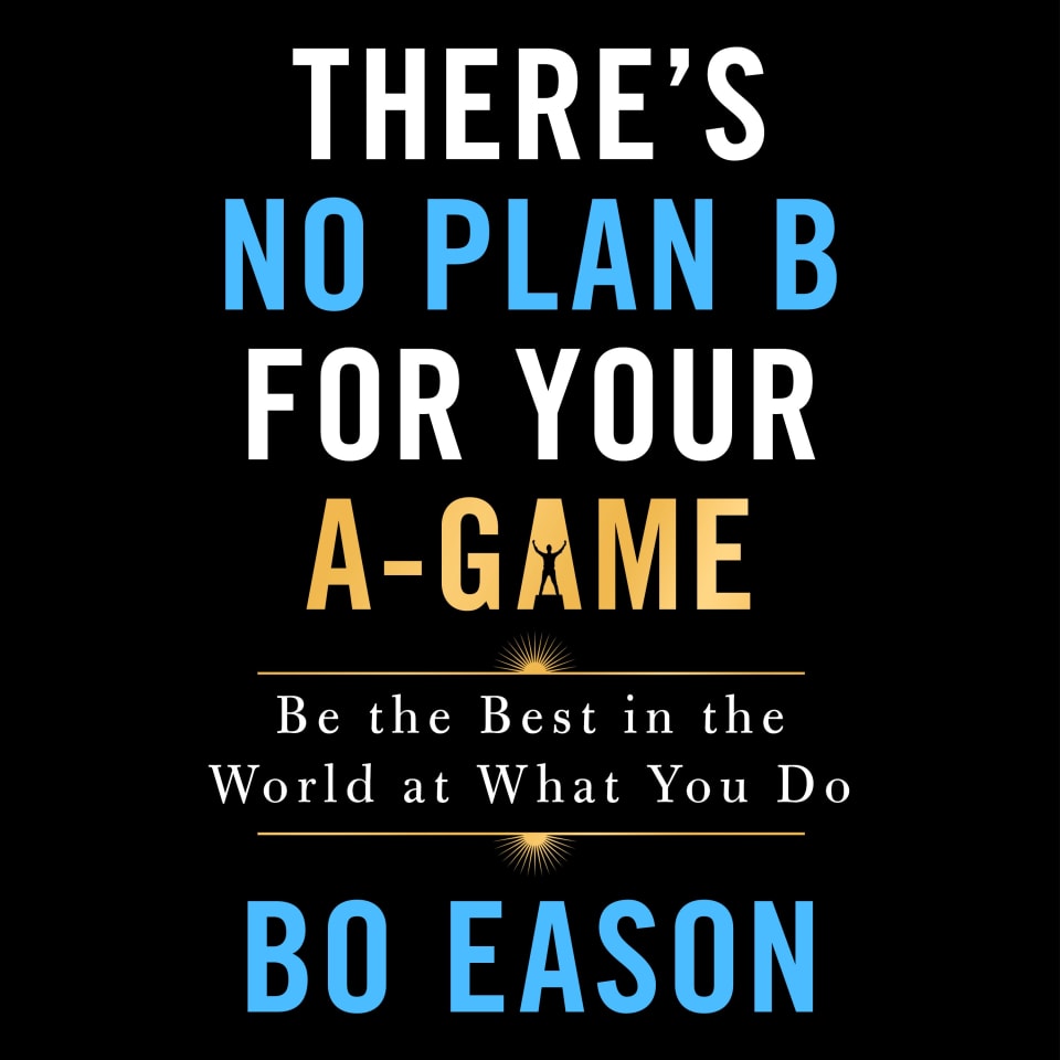 There's No Plan B for Your A-Game - Audiobook, by Bo Eason