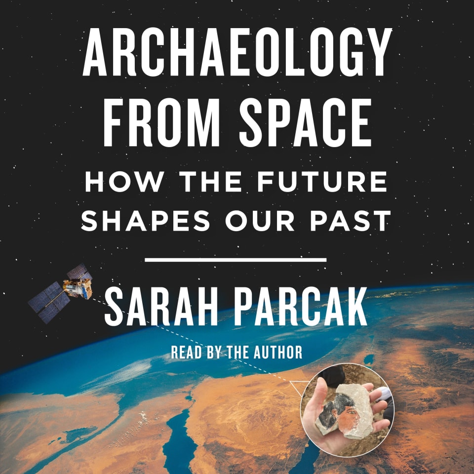 sarah parcak archaeology from space