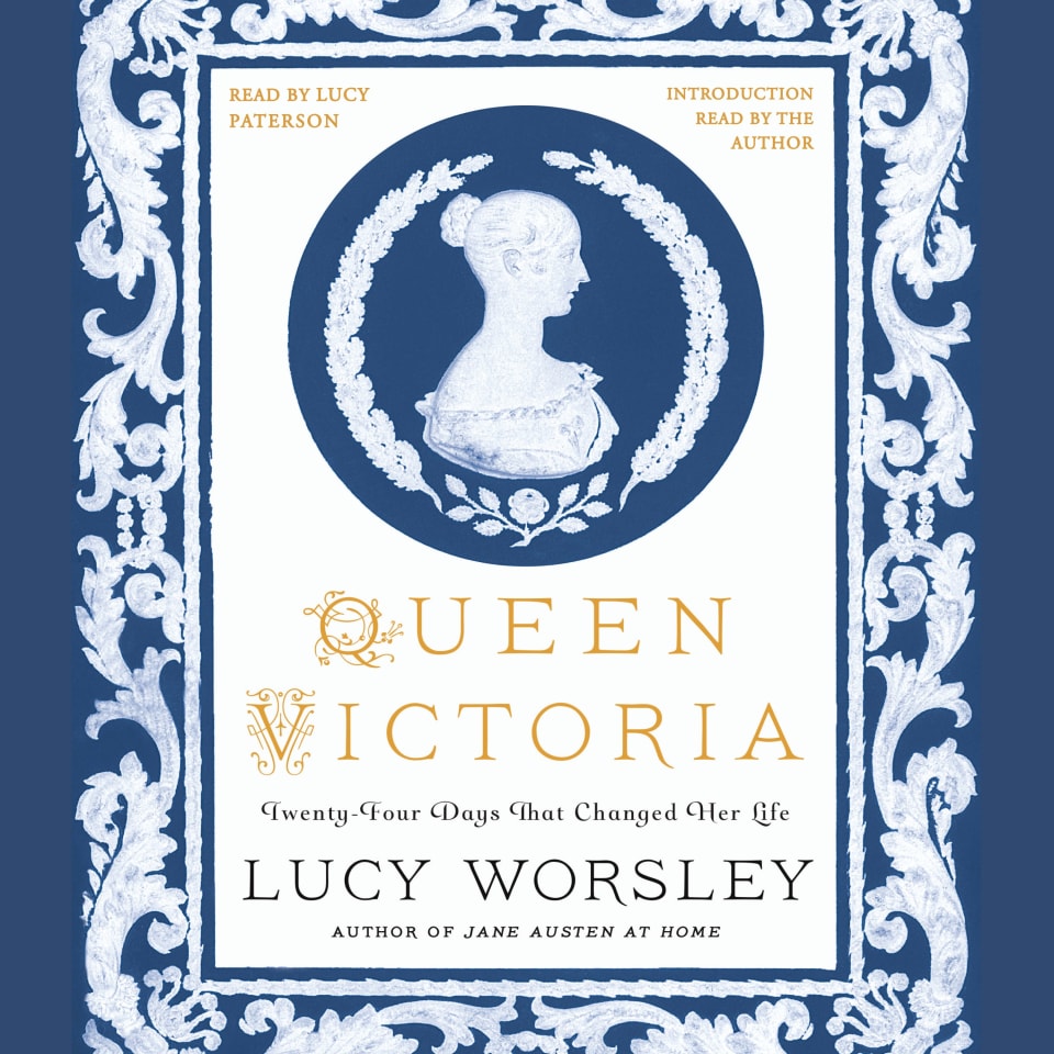 Queen Victoria: Twenty-four Days That Changed Her Life By Lucy Worsley 