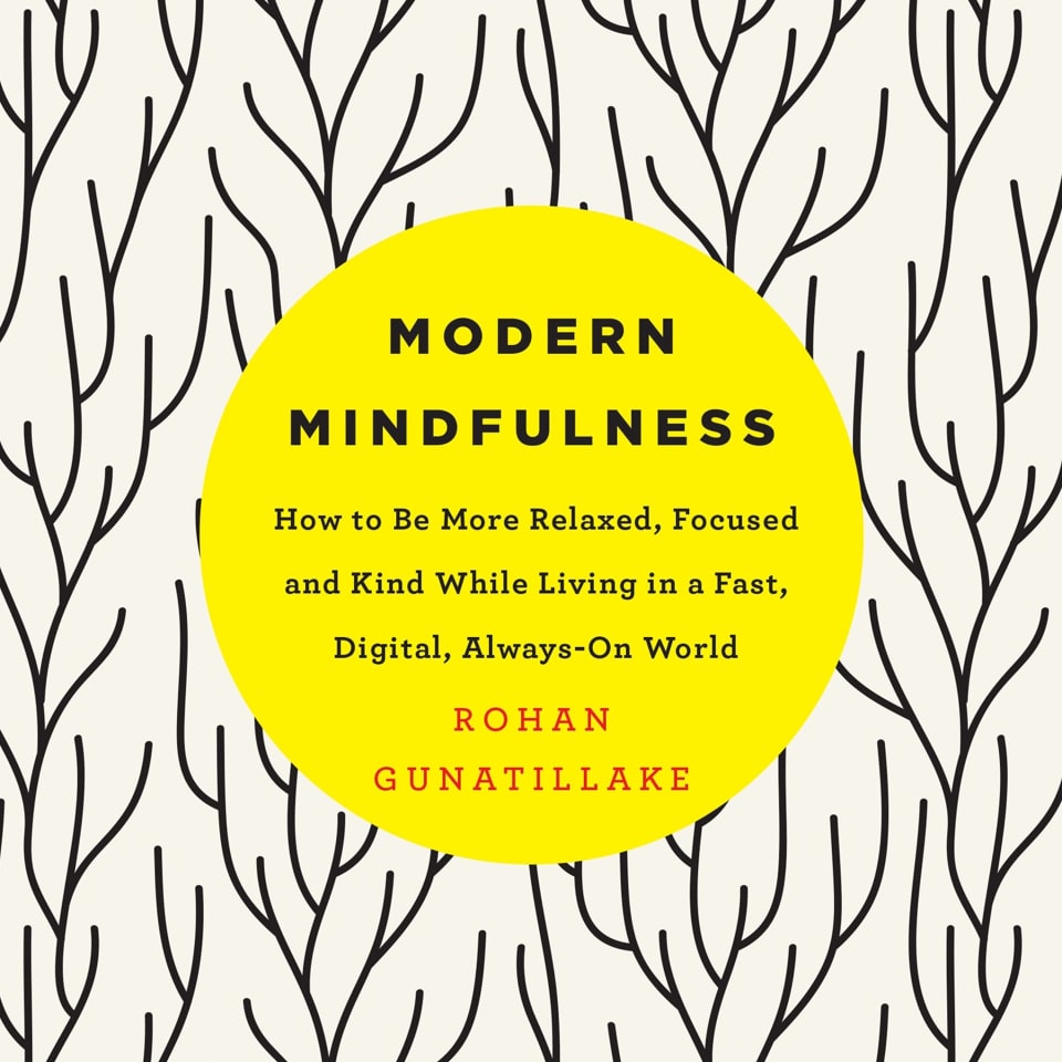 Modern Mindfulness - Audiobook, by Rohan Gunatillake