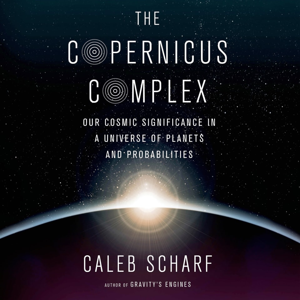 The Copernicus Complex by Caleb Scharf - Audiobook