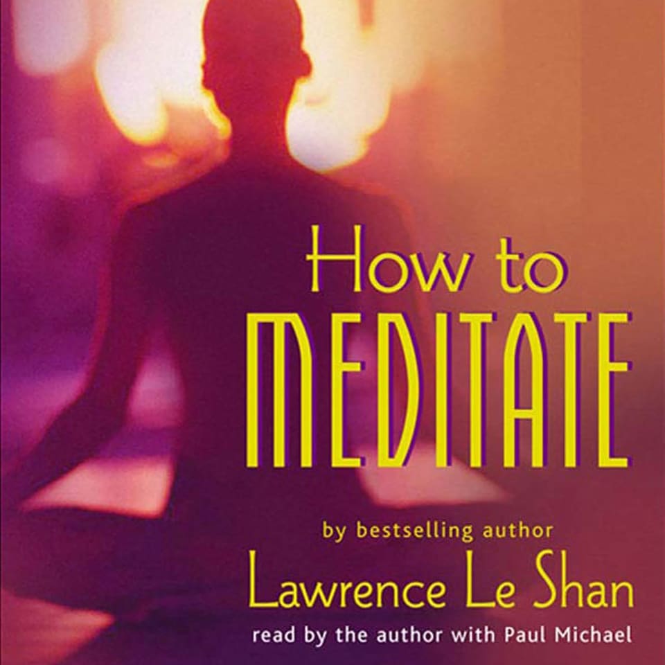 How to Meditate, Revised and Expanded (Abridged) - Audiobook, by Lawrence LeShan, Ph.D.