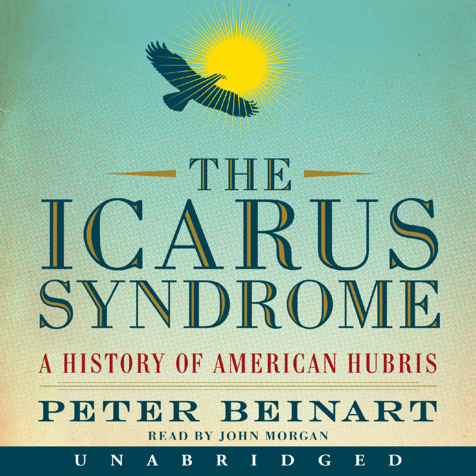 The Icarus Syndrome By Peter Beinart Audiobook