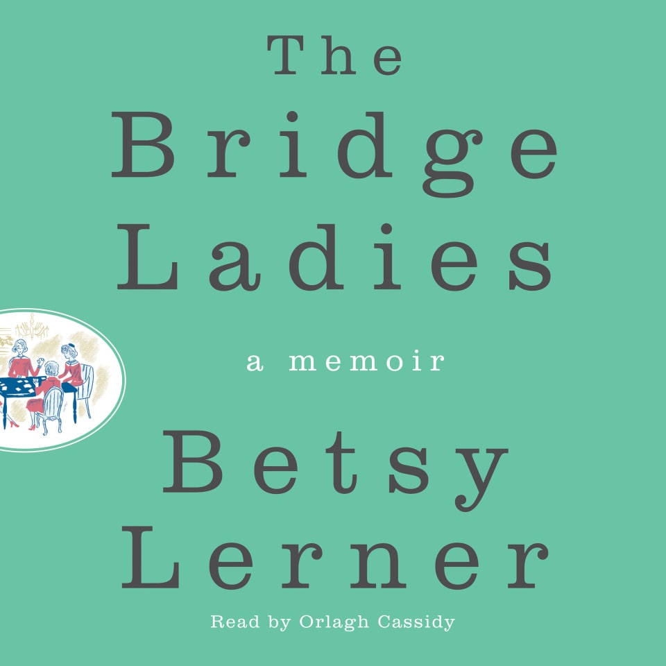 The Bridge Ladies - Audiobook, by Betsy Lerner