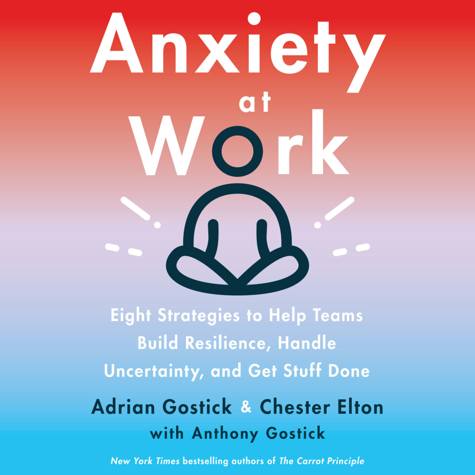 anxiety-at-work-by-chester-elton-adrian-gostick-audiobook