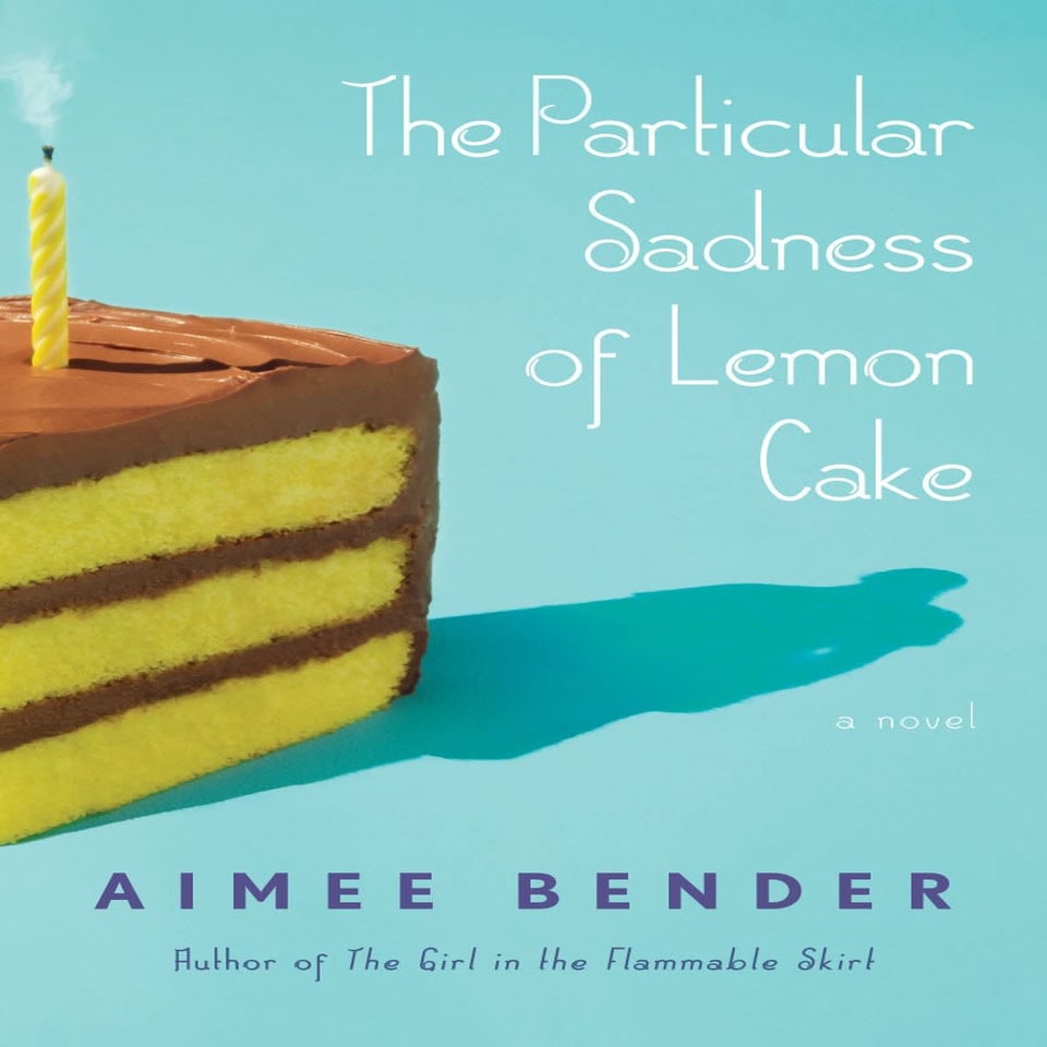 The Particular Sadness of Lemon Cake by Aimee Bender - Audiobook