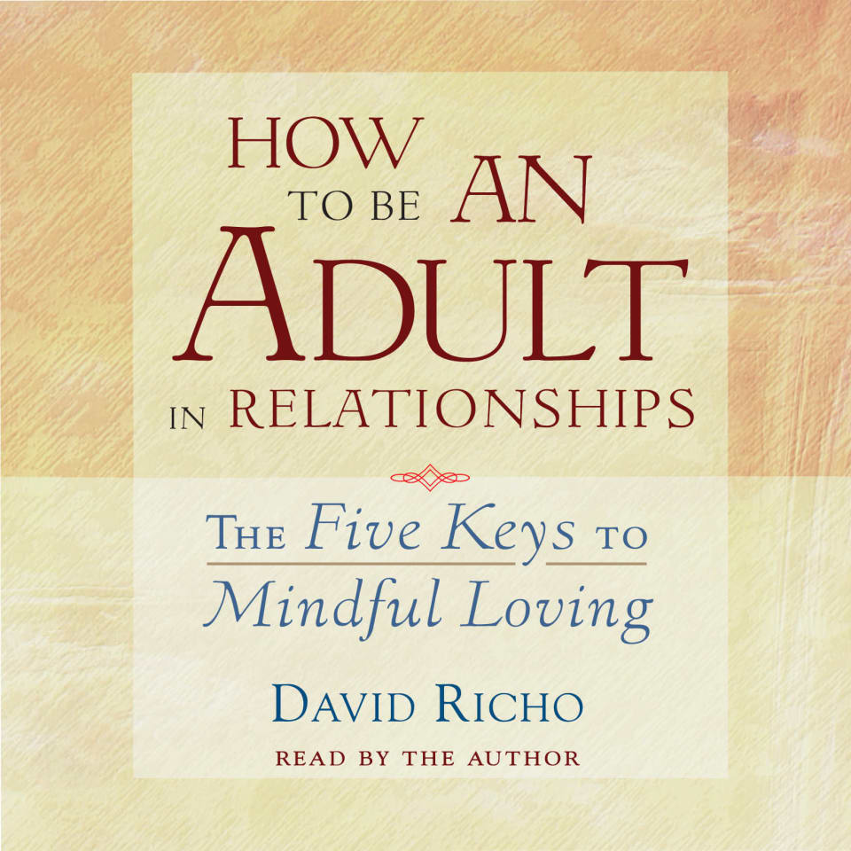 How to Be an Adult in Relationships - Audiobook, by David Richo