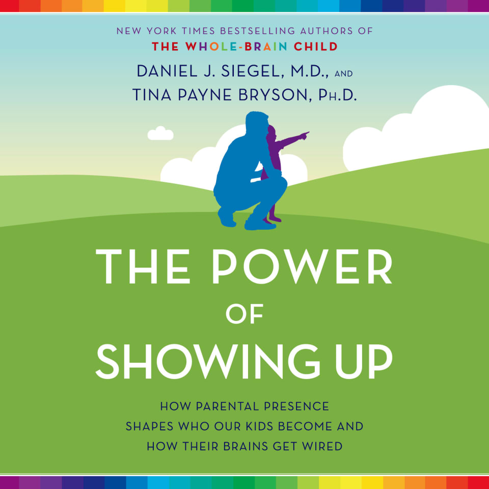 The Power of Showing Up - Audiobook, by Daniel J. Siegel & Tina Payne Bryson