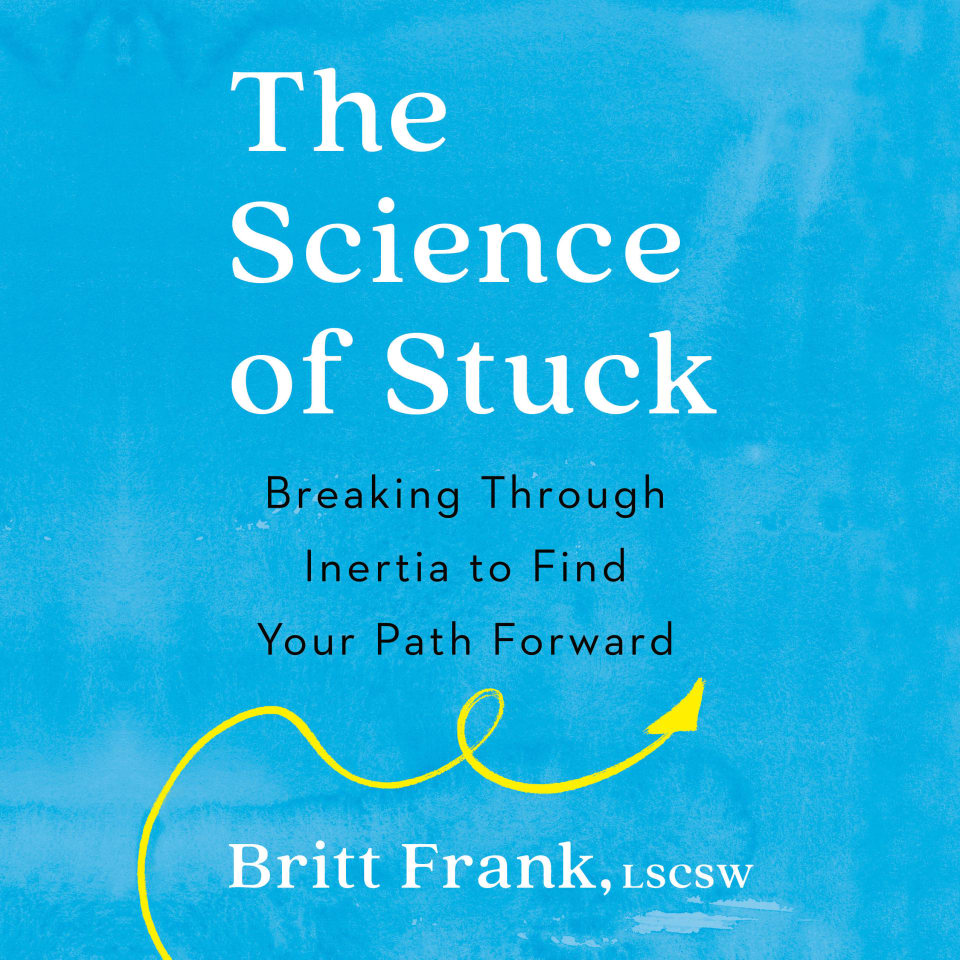 The Science of Stuck - Audiobook, by Britt Frank, LSCSW & Sasha Heinz