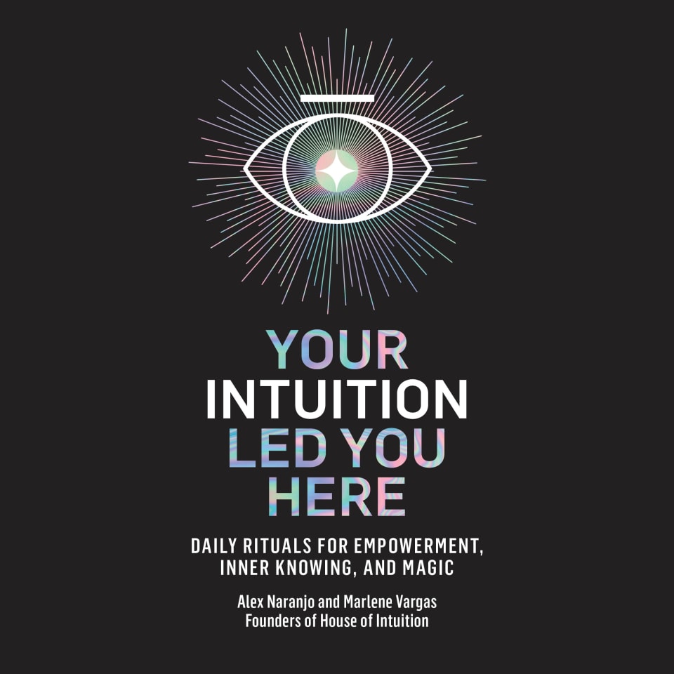 Your Intuition Led You Here - Audiobook, by Alex Naranjo & Marlene Vargas