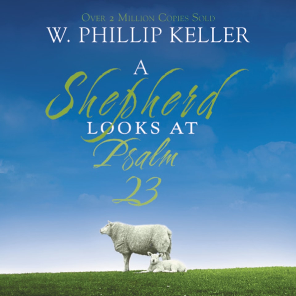A Shepherd Looks at Psalm 23 by W. Phillip Keller