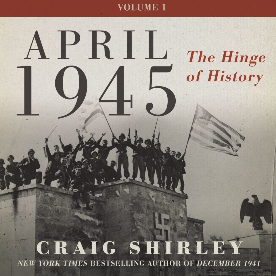 April 1945 by Craig Shirley Audiobook