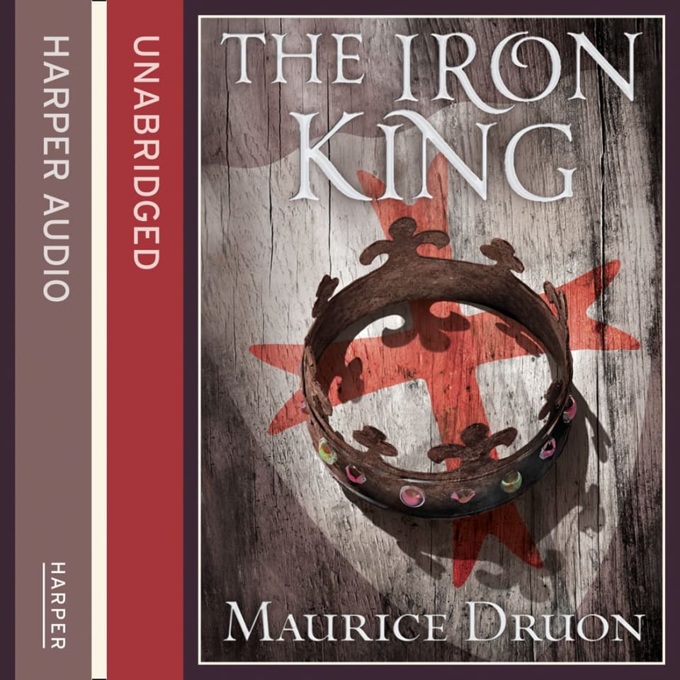 The Iron King (The Accursed Kings, Book 1) by Maurice Druon Audiobook