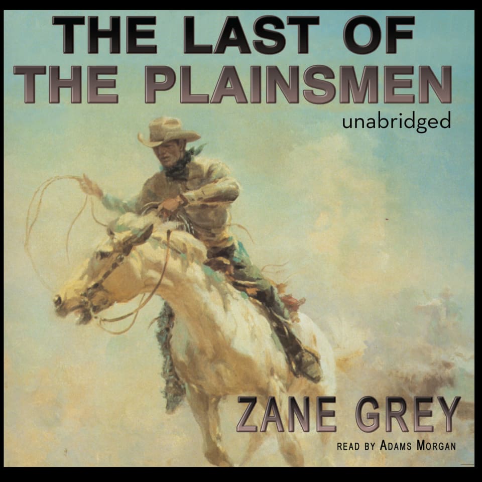 The Last of the Plainsmen by Zane Grey Audiobook