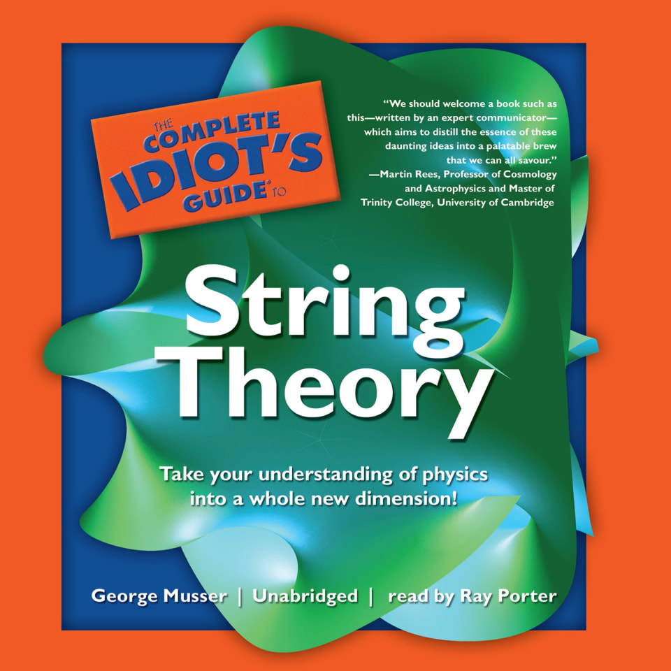 The Complete Idiot's Guide to String Theory - Audiobook, by George Musser