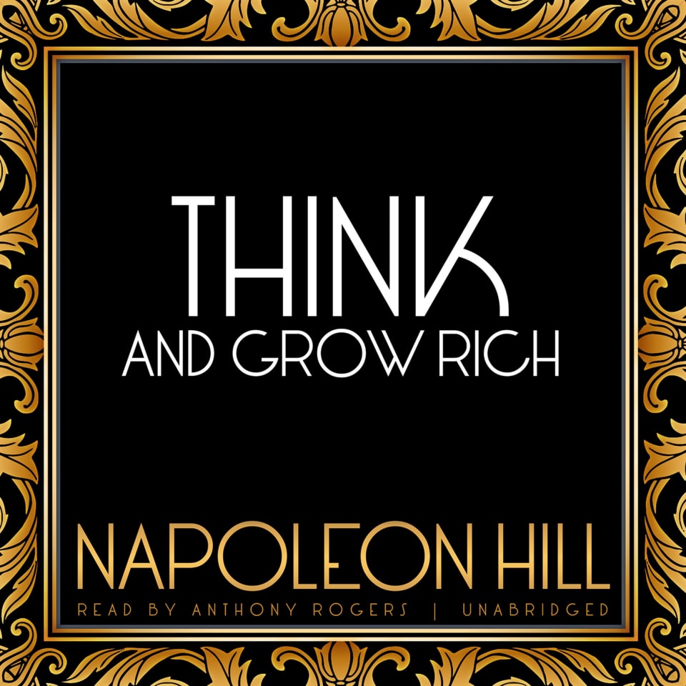 Think and Grow Rich - Audiobook, by Napoleon Hill