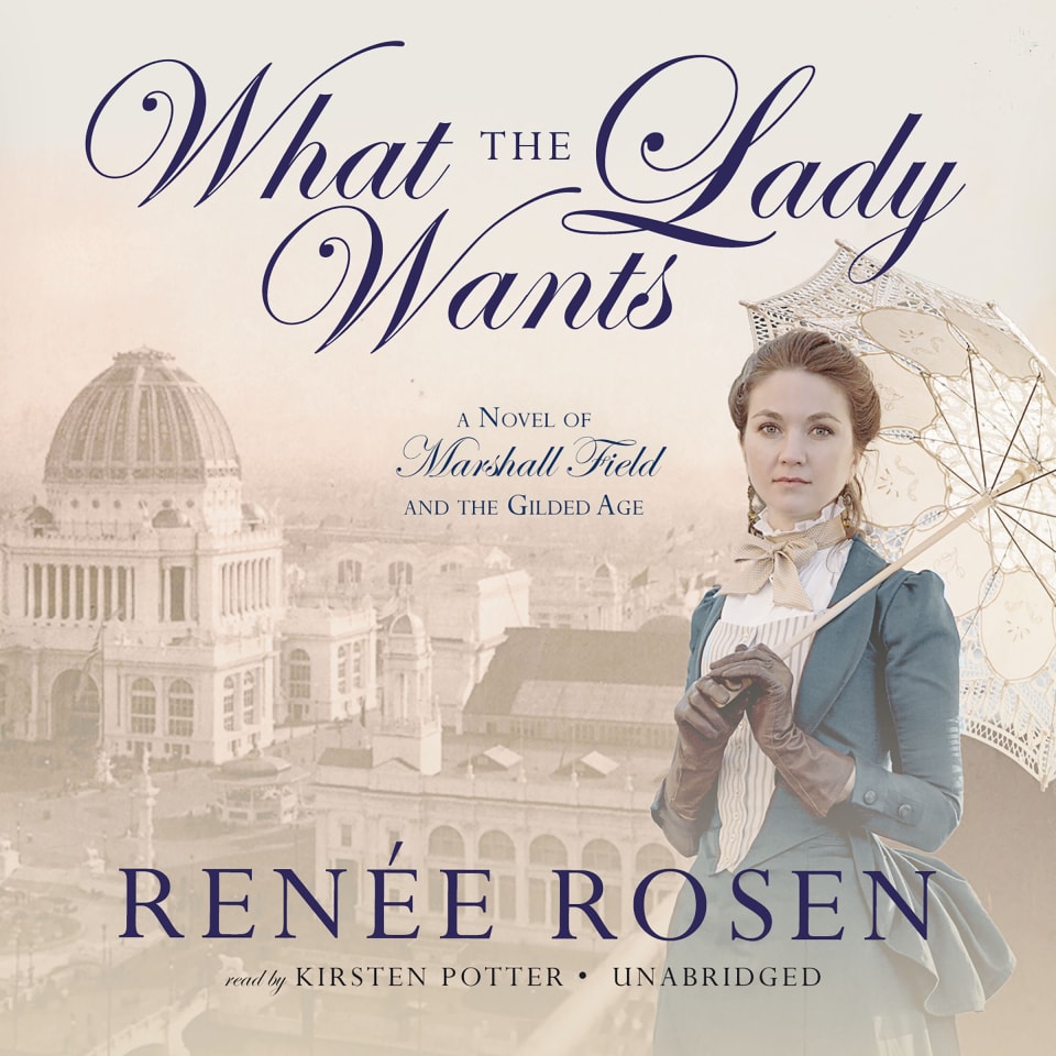 What the Lady Wants by Renée Rosen - Audiobook