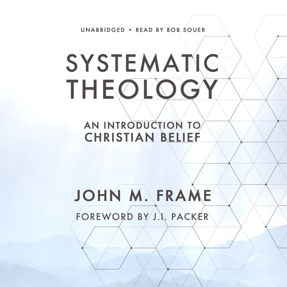 Systematic Theology - Audiobook, by J. I. Packer & John M. Frame