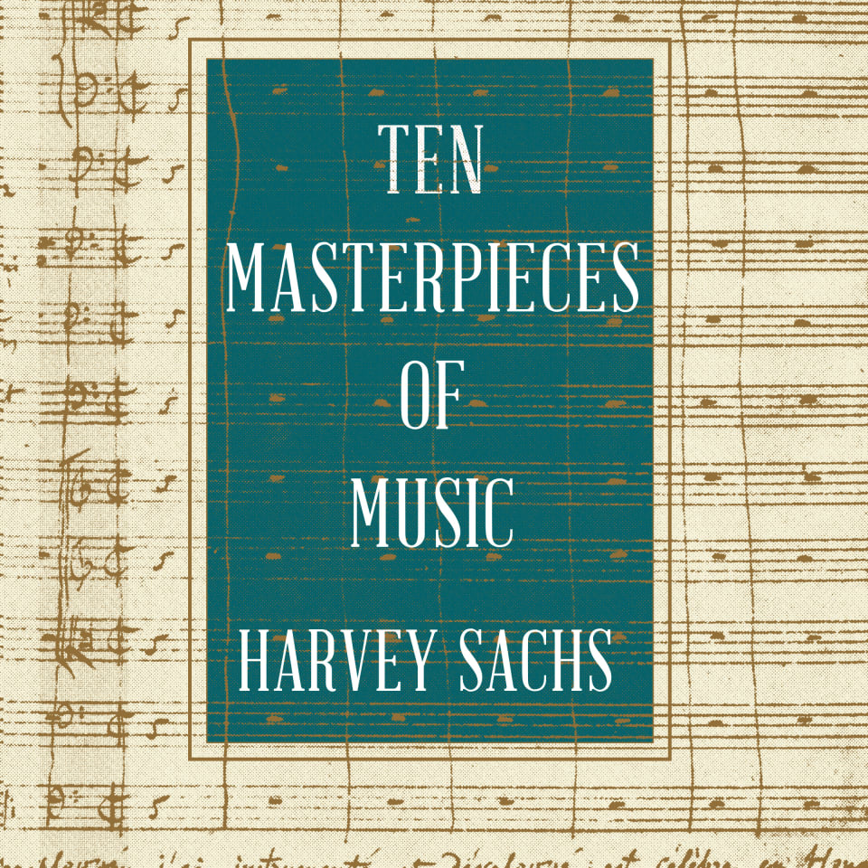 harvey sachs ten masterpieces of music