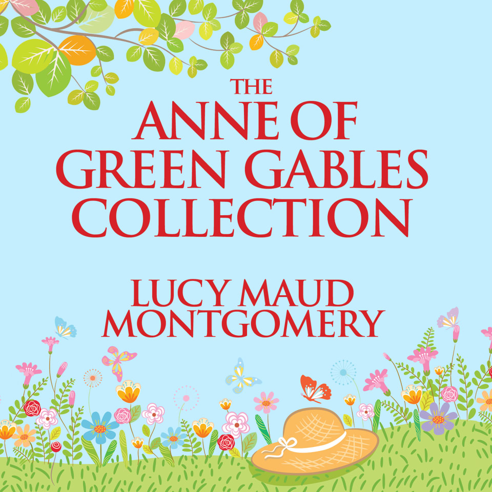 The Anne Of Green Gables Collection By L. M. Montgomery - Audiobook (No ...