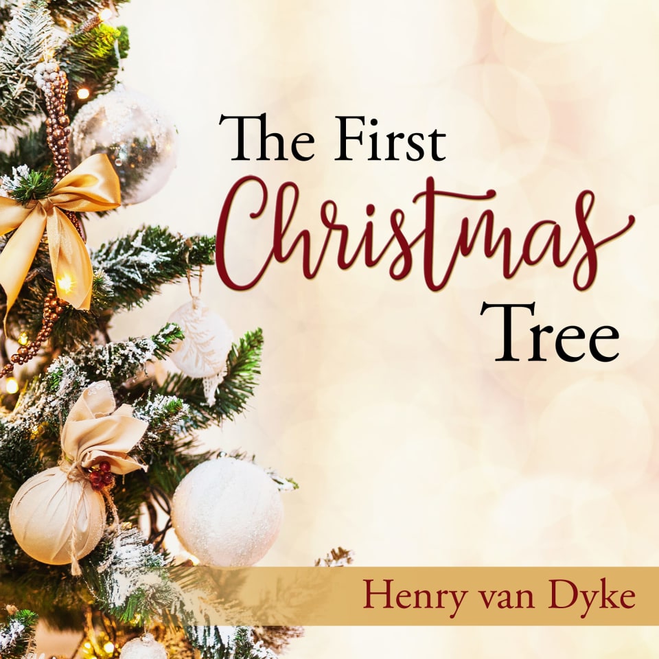 The First Christmas Tree Audiobook by Henry Van Dyke The First Christmas Tree Audiobook by Henry Van Dyke