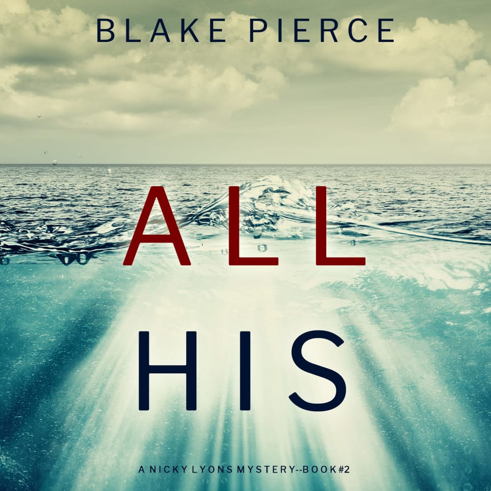 All His (A Nicky Lyons FBI Suspense Thriller—Book 2) by Blake Pierce ...