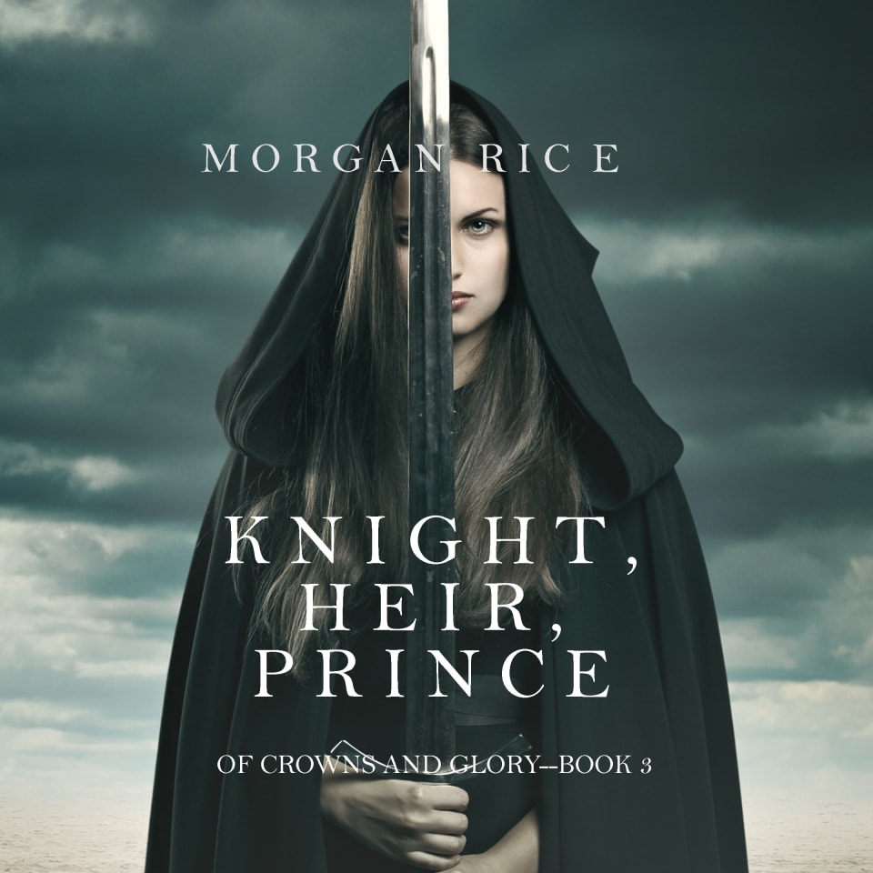 Knight, Heir, Prince (Of Crowns and Glory—Book 3) - Audiobook, by Morgan Rice